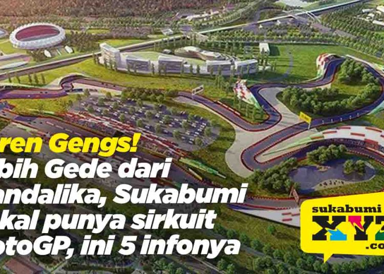 Keren Gengs! Lebih Gede dari Mandalika, Sukabumi bakal punya sirkuit MotoGP, ini 5 infonya