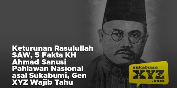 Keturunan Nabi SAW, Gen XYZ wajib tahu 5 fakta KH Ahmad Sanusi Pahlawan Nasional asal Sukabumi